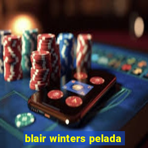 blair winters pelada